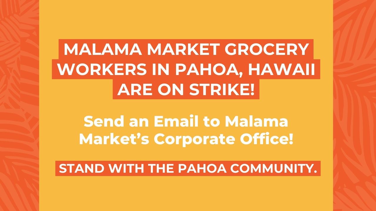 Tell Malama Market Give Pahoa workers a fair deal now!