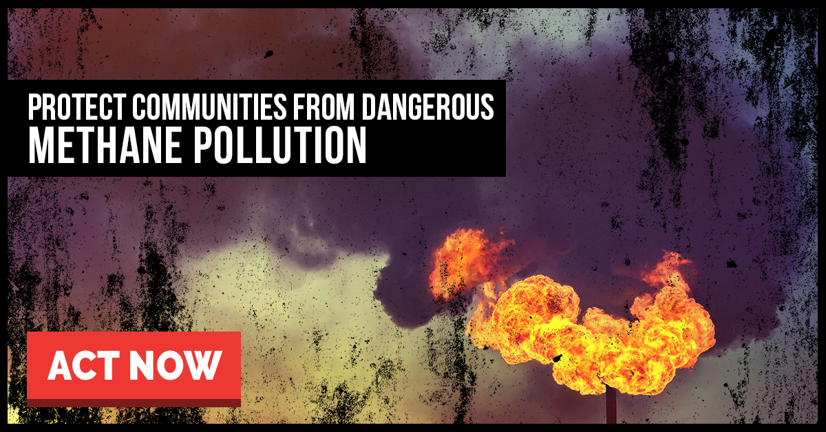 URGENT Protect Communities From Dangerous Methane Pollution
